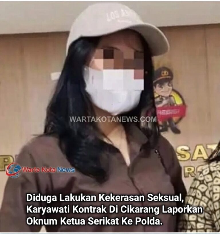 Diduga Lakukan Kekerasan Seksual, Karyawati Kontrak Di Cikarang Laporkan Oknum Ketua Serikat Ke Polda.